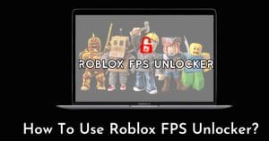What is Roblox FPS Unlocker and How to Use it?