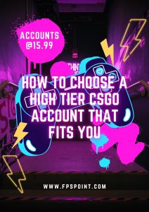 How to Choose a High Tier CSGO Account That Fits You